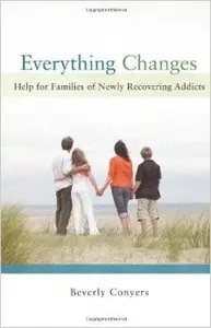 Everything Changes: Help for Families of Newly Recovering Addicts (Repost)