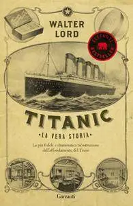 Walter Lord - Titanic, La vera storia (Repost)