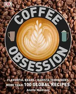 Coffee Obsession: More Than 100 Tools and Techniques  (Repost)