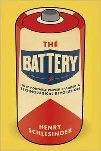 The Battery: How Portable Power Sparked a Technological Revolution (repost)
