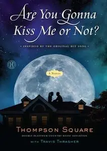 «Are You Gonna Kiss Me or Not?» by Thompson Square