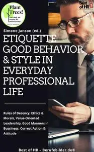 «Etiquette Good Behavior & Style in Everyday Professional Life» by Simone Janson