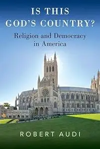 Is This God's Country?: Religion and Democracy in America