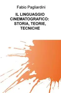 IL LINGUAGGIO CINEMATOGRAFICO: STORIA, TEORIE, TECNICHE