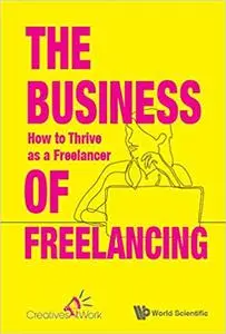 The Business Of Freelancing: How To Thrive As A Freelancer: How to Thrive as Freelancer