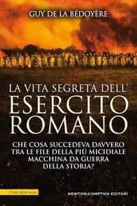 Guy de La Bédoyère - La vita segreta dell'esercito romano