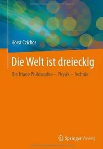 Die Welt ist dreieckig: Die Triade Philosophie - Physik - Technik [Repost]