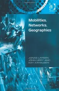 Mobilities, Networks, Geographies (Transport and Society) by Prof Dr Kay W. Axhausen