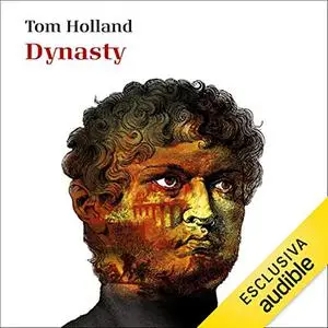 «Dynasty - Ascesa e caduta dei Cesari di Roma» by Tom Holland