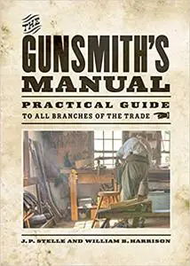 The Gunsmith's Manual: Practical Guide to All Branches of the Trade