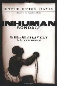 Inhuman Bondage: The Rise and Fall of Slavery in the New World 