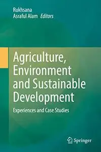 Agriculture, Environment and Sustainable Development: Experiences and Case Studies