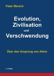 Evolution, Zivilisation und Verschwendung: Über den Ursprung von Allem
