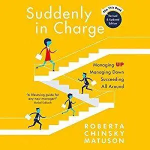 Suddenly in Charge: Managing Up Managing Down Succeeding All Around [Audiobook]