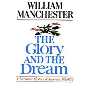 The Glory and the Dream: A Narrative History of America, 1932 - 1972 [Audiobook]