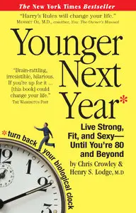 Younger Next Year: A Guide to Living Like 50 Until You're 80 and Beyond