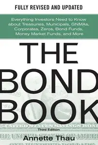 The Bond Book, Third Edition: Everything Investors Need to Know About Treasuries, Municipals, GNMAs, Corporates... (repost)