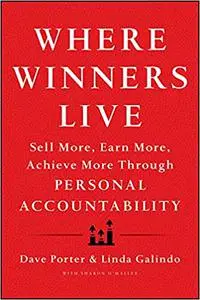 Where Winners Live: Sell More, Earn More, Achieve More Through Personal Accountability