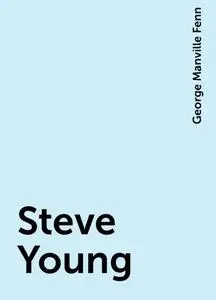 «Steve Young» by George Manville Fenn