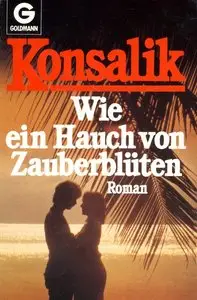 Heinz G. Konsalik - Wie ein Hauch von Zauberblüten