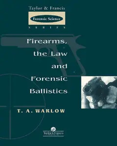 "Firearms, the Law and Forensic Ballistics" by T. A. Warlow