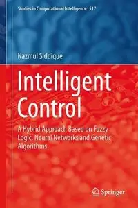 Intelligent Control: A Hybrid Approach Based on Fuzzy Logic, Neural Networks and Genetic Algorithms