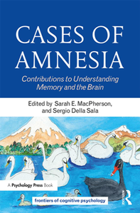Cases of Amnesia : Contributions to Understanding Memory and the Brain