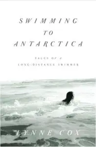 Swimming to Antarctica: Tales of a Long-Distance Swimmer [Repost]