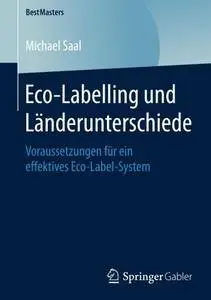 Eco-Labelling und Länderunterschiede: Voraussetzungen für ein effektives Eco-Label-System (BestMasters)