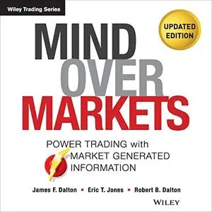 Mind Over Markets: Power Trading with Market Generated Information, Updated Edition [Audiobook]