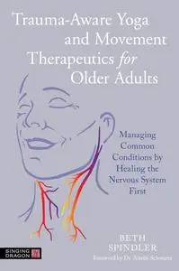 Trauma-Aware Yoga and Movement Therapeutics for Older Adults: Managing Common Conditions