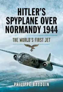 Hitler's Spyplane Over Normandy 1944: The World's First Jet