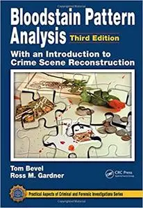 Bloodstain Pattern Analysis with an Introduction to Crime Scene Reconstruction, 3rd Edition