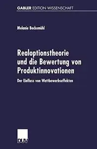 Realoptionstheorie und die Bewertung von Produktinnovationen: Der Einfluss von Wettbewerbseffekten
