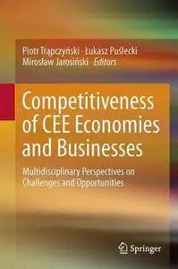 Competitiveness of CEE Economies and Businesses: Multidisciplinary Perspectives on Challenges and Opportunities