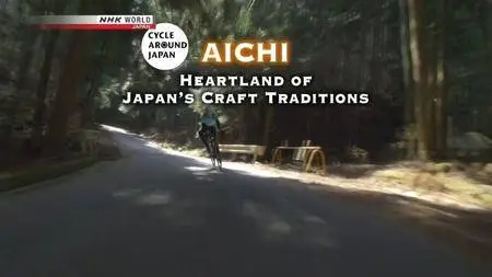 NHK - Cycle Around Japan - Aichi: Heartland of Japan's Craft Traditions (2018)