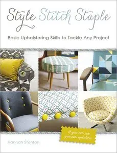 Style, Stitch, Staple: Basic Upholstering Skills to Tackle Any Project