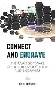 Connect and Engrave: The Acan Software Guide : For Laser Cutters and Engravers