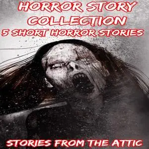 «Horror Story Collection» by Stories From The Attic