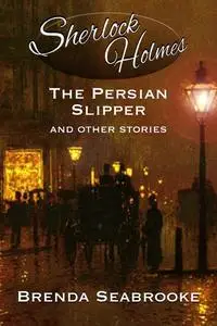 «Sherlock Holmes: The Persian Slipper and Other Stories» by Brenda Seabrooke