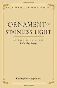 Ornament of Stainless Light: An Exposition of the Kalachakra Tantra (Library of Tibetan Classics)