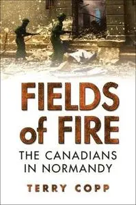 Fields of Fire: The Canadians in Normandy (Joanne Goodman Lectures)