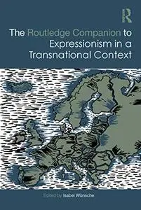 The Routledge Companion to Expressionism in a Transnational Context