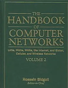 The Handbook of Computer Networks, LANs, MANs, WANs, the Internet, and Global, Cellular, and Wireless Networks (Vol 2) (Repost)