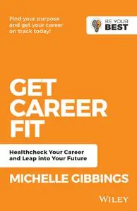 Get Career Fit: Healthcheck Your Career and Leap Into Your Future (Be Your Best), 2nd Edition