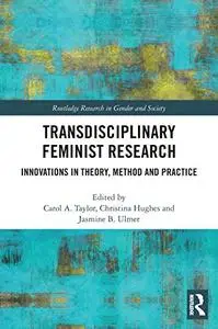 Transdisciplinary Feminist Research: Innovations in Theory, Method and Practice (Routledge Research in Gender and Society)