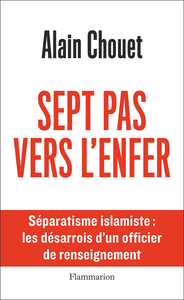 Sept pas vers l'enfer. Séparatisme islamiste : les désarrois d'un officier de renseignement - Alain Chouet