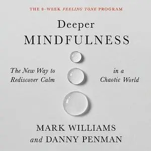 Deeper Mindfulness: The New Way to Rediscover Calm in a Chaotic World [Audiobook]