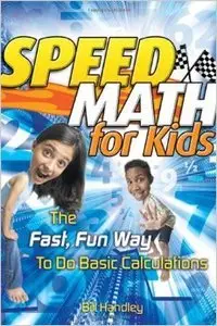 Speed Math for Kids: The Fast, Fun Way To Do Basic Calculations