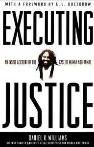 Executing Justice: An Inside Account of the Case of Mumia Abu-Jamal